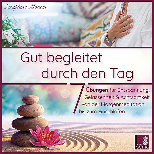 Gut begleitet durch den Tag | 7 kurze Meditationen (Morgen Meditation, Meditation Einschlafen, Gelassenheit lernen, Stress abbauen, Achtsamkeitsübung und mehr), Seraphine Monien