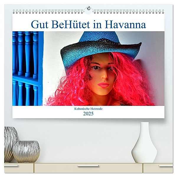 Gut BeHütet in Havanna - Kubanische Hutmode (hochwertiger Premium Wandkalender 2025 DIN A2 quer), Kunstdruck in Hochglanz, Calvendo, Henning von Löwis of Menar