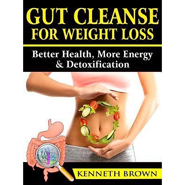 Gut Cleanse For Weight Loss, Kenneth Brown