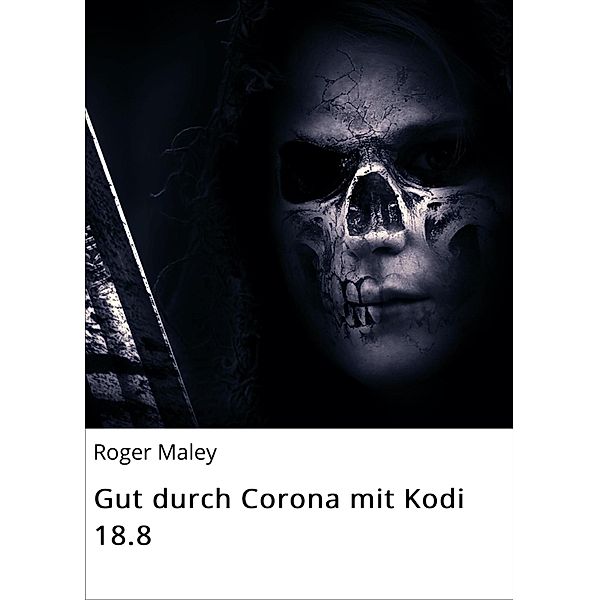 Gut durch Corona mit Kodi 18.8, Roger Maley