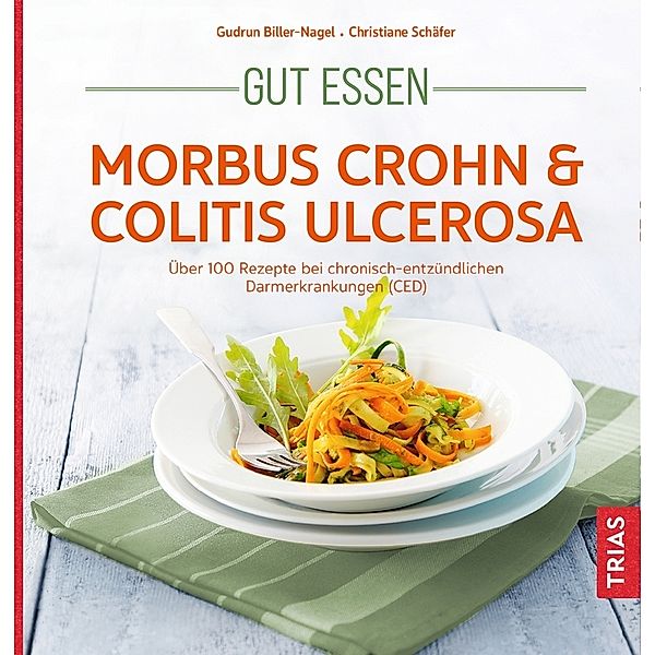 Gut essen - Morbus Crohn & Colitis ulcerosa, Gudrun Biller-Nagel, Christiane Schäfer