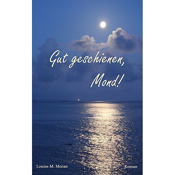 Gut geschienen, Mond!, Louise M. Moran