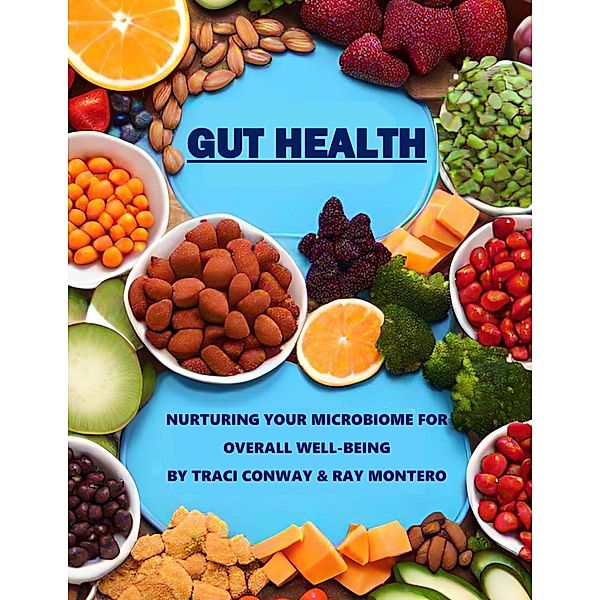 GUT HEALTH - Nurturing Your Microbiome for Overall Well-Being, Traci Conway, Ramon Montero
