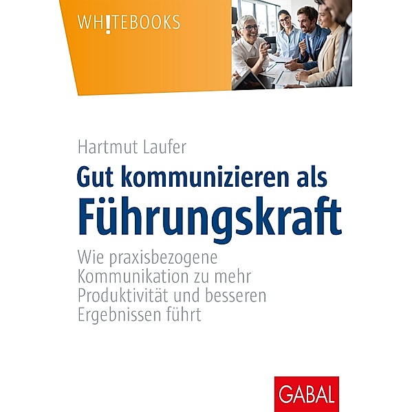 Gut kommunizieren als Führungskraft / Whitebooks, Hartmut Laufer