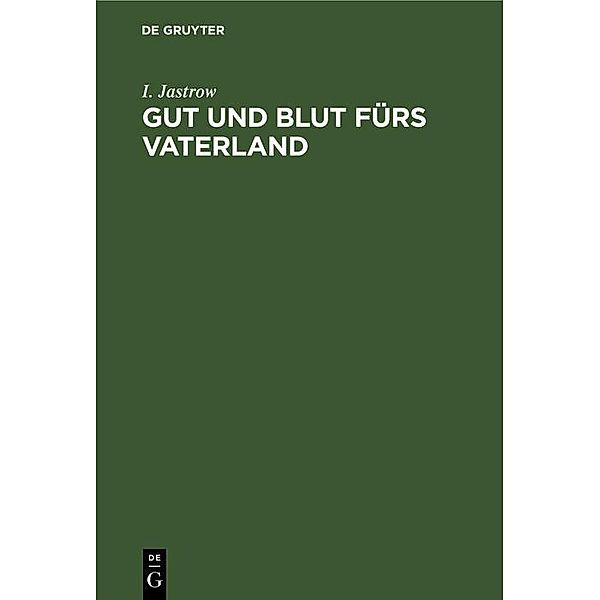 Gut und Blut fürs Vaterland, I. Jastrow