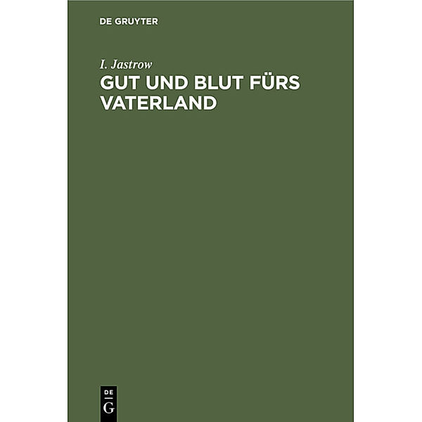 Gut und Blut fürs Vaterland, I. Jastrow