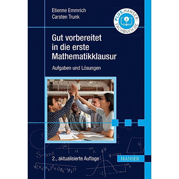 Gut vorbereitet in die erste Mathematikklausur, Etienne Emmrich, Carsten Trunk