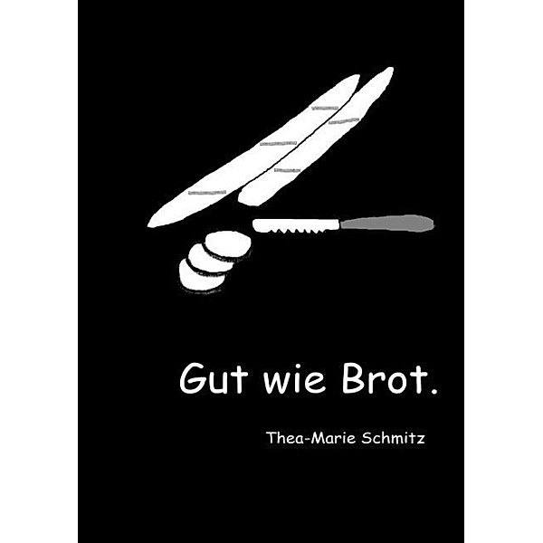 Gut wie Brot., Thea-Marie Schmitz