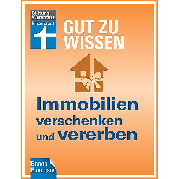 Gut zu wissen: Immobilien verschenken und vererben, Werner Siepe