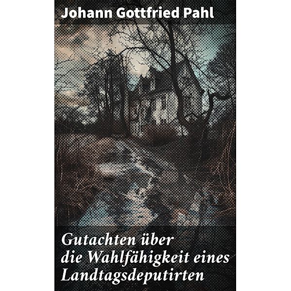 Gutachten über die Wahlfähigkeit eines Landtagsdeputirten, Johann Gottfried Pahl