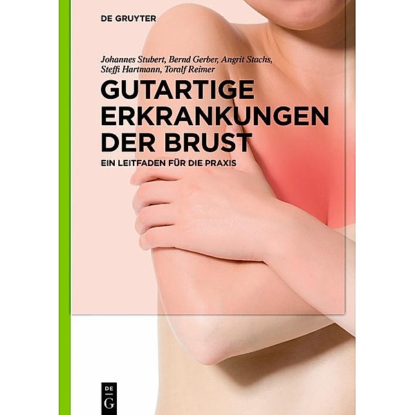 Gutartige Erkrankungen der Brust, Johannes Stubert, Bernd Gerber, Angrit Stachs, Steffi Hartmann, Toralf Reimer