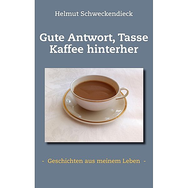 Gute Antwort, Tasse Kaffee hinterher, Helmut Schweckendieck