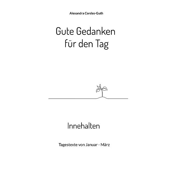 Gute Gedanken für den Tag - Innehalten, Alexandra Cordes-Guth