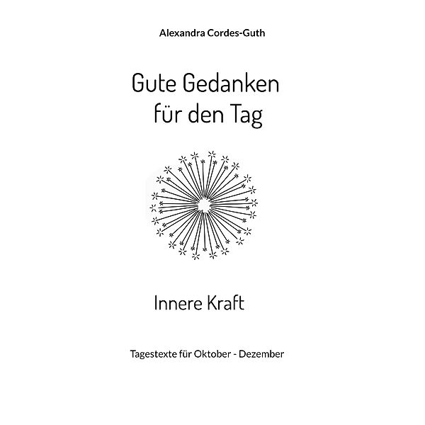 Gute Gedanken für den Tag - Innere Kraft, Alexandra Cordes-Guth