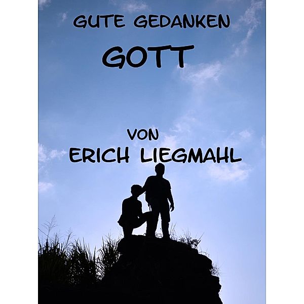 Gute Gedanken: Gott, Erich Liegmahl