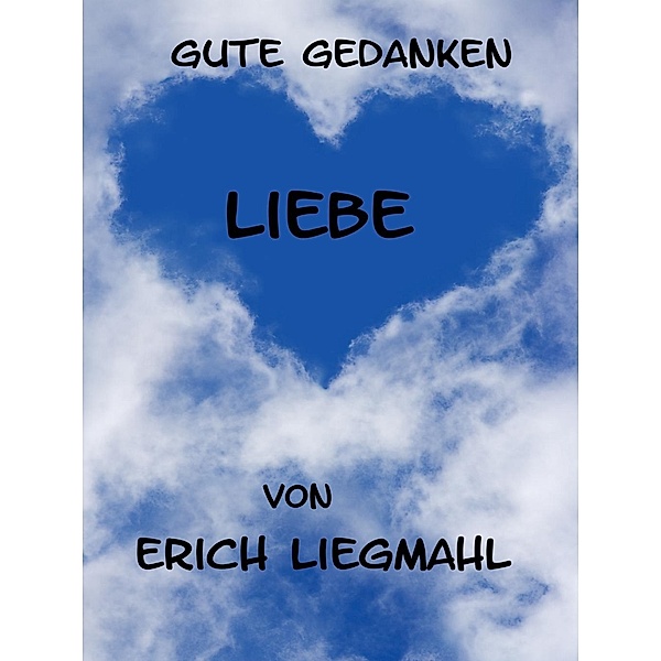 Gute Gedanken: Liebe, Erich Liegmahl