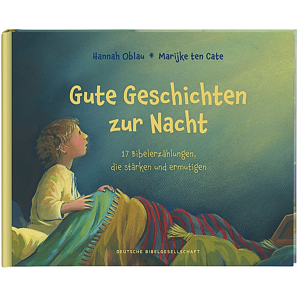 Gute Geschichten zur Nacht. 17 Bibelerzählungen, die stärken und ermutigen. Gute-Nacht-Gebete und Einschlafgeschichten für Kinder ab 4 Jahren zum Vorlesen beim Zubettgehen, Hannah Oblau