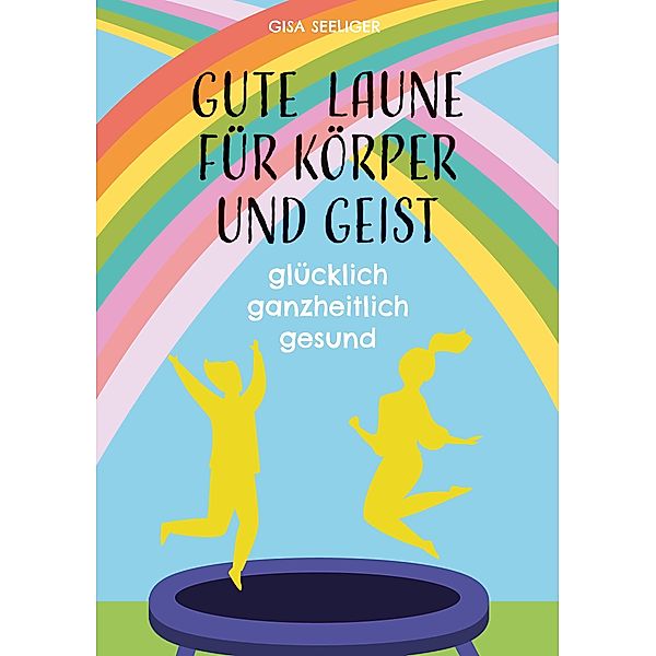 Gute Laune für Körper und Geist, Gisa Seeliger