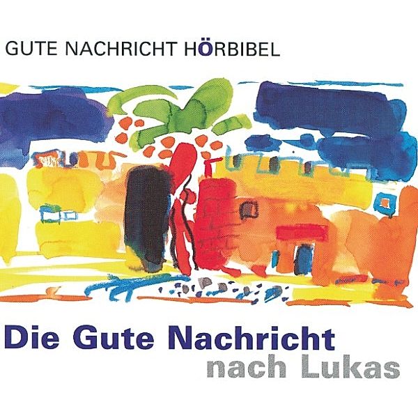 Gute Nachricht Hörbibel - Die Gute Nachricht nach Lukas