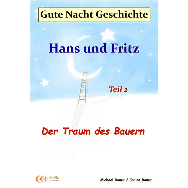 Gute-Nacht-Geschichte: Hans und Fritz - Der Traum des Bauern / Gute Nacht Geschichen: Hans und Fritz mit Susi und Petra Bd.2, Michael Bauer, Carina Bauer