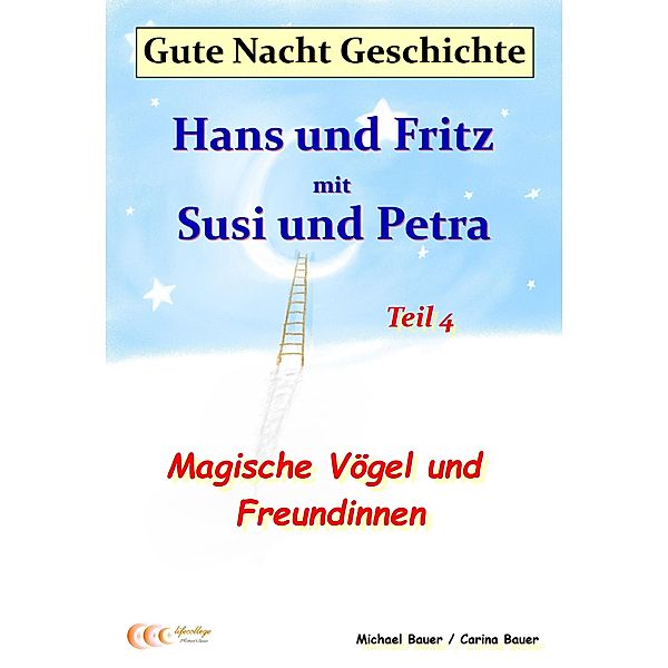 Gute-Nacht-Geschichte: Hans und Fritz mit Susi und Petra - Magische Vögel und Freundinnen / Gute-Nacht-Geschichten von Hans und Fritz mit Susi und Petra Bd.4, Michael Bauer, Carina Bauer