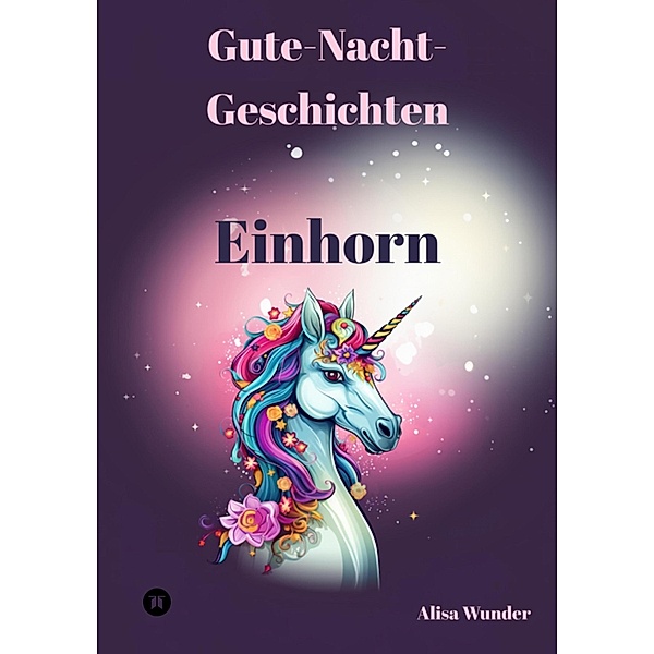 Gute-Nacht-Geschichten - Einhorn / Gute-Nacht-Geschichten Bd.1, Alisa Wunder