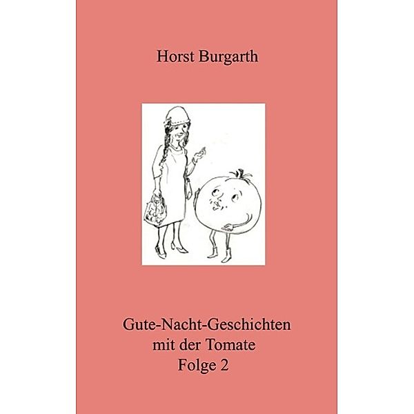 Gute-Nacht-Geschichten mit der Tomate Folge 2, Horst Burgarth