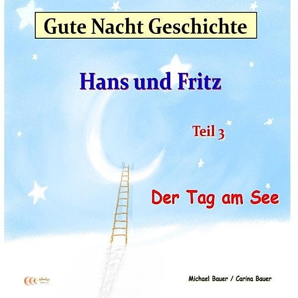 Gute-Nacht-Geschichten von Hans und Fritz mit Susi und Petra - 3 - Gute-Nacht-Geschichte: Hans und Fritz - Der Tag am See, Michael Bauer, Carina Bauer