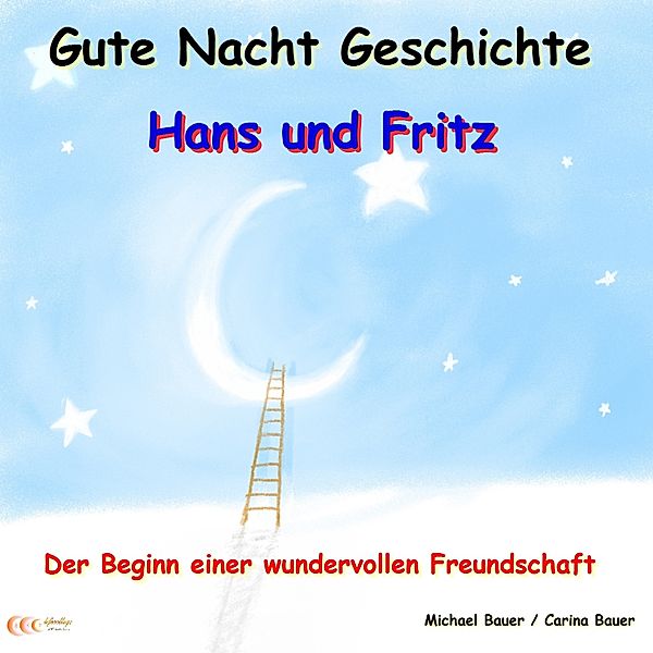 Gute-Nacht-Geschichten von Hans und Fritz mit Susi und Petra - 1 - Gute-Nacht-Geschichte: Hans und Fritz - Der Beginn einer wundervollen Freundschaft, Michael Bauer, Carina Bauer