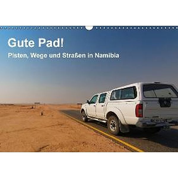 Gute Pad! Pisten, Wege und Straßen in Namibia (Wandkalender 2015 DIN A3 quer), Gerald Wolf