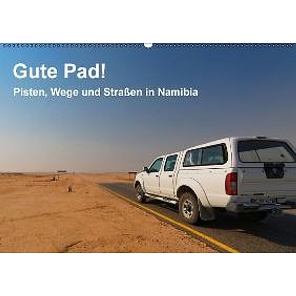 Gute Pad! Pisten, Wege und Straßen in Namibia (Wandkalender 2015 DIN A2 quer), Gerald Wolf