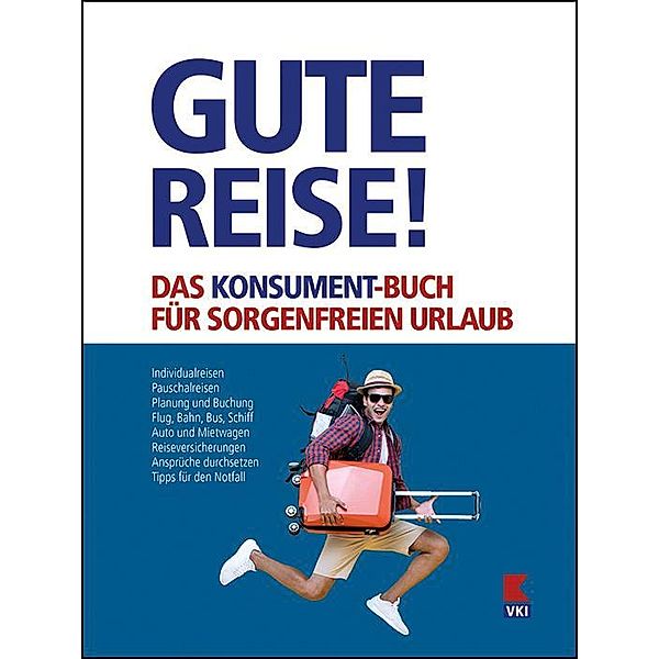 Gute Reise! Das KONSUMENT-Buch für sorgenfreien Urlaub, Manfred Lappe