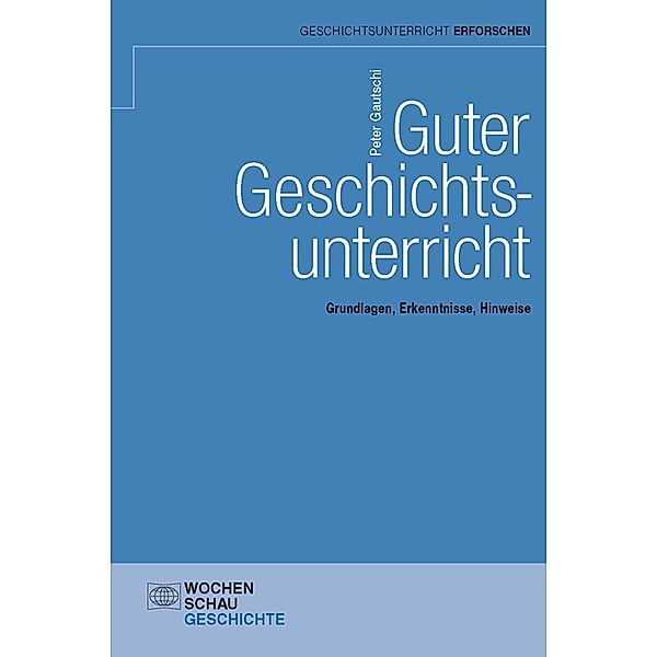 Guter Geschichtsunterricht / Forum Historisches Lernen, Peter Gautschi