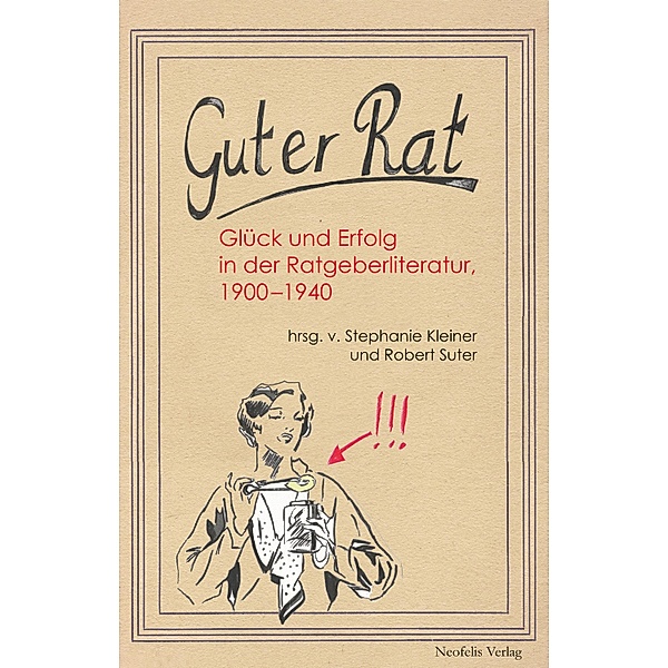 Guter Rat / Glück und Erfolg Bd.1, Astrid Ackermann, Stefanie Duttweiler, Rudolf Helmstetter, Wim Peeters, Stefan Rieger, Lu Seegers, Heiko Stoff