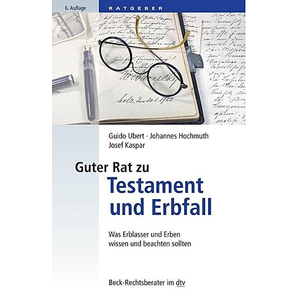Guter Rat zu Testament und Erbfall / dtv-Taschenbücher Beck Rechtsberater Bd.50752, Guido Ubert, Johannes Hochmuth, Josef Kaspar