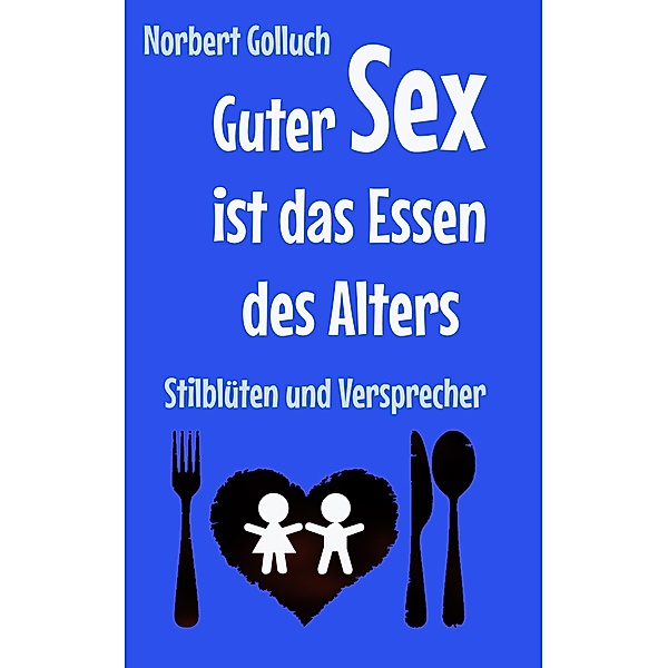 Guter Sex ist das Essen des Alters, Norbert Golluch