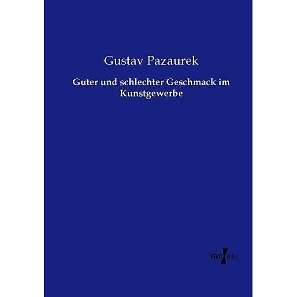 Guter und schlechter Geschmack im Kunstgewerbe, Gustav Pazaurek