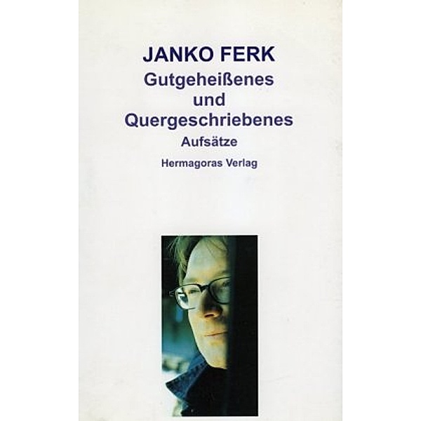 Gutgeheißenes und Quergeschriebenes, Janko Ferk