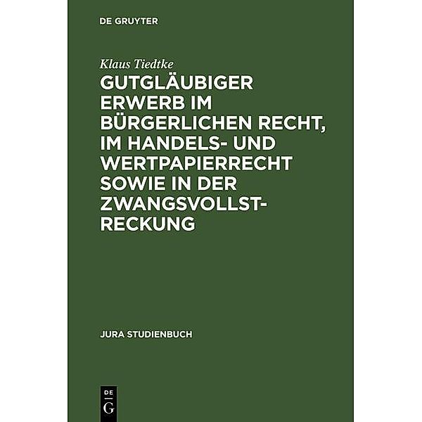 Gutgläubiger Erwerb im bürgerlichen Recht, im Handels- und Wertpapierrecht sowie in der Zwangsvollstreckung, Klaus Tiedtke