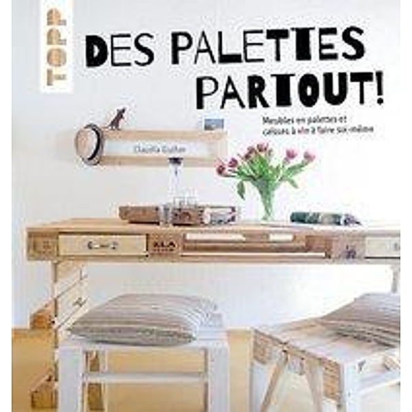 Guther, C: Des palettes partout!, Claudia Guther