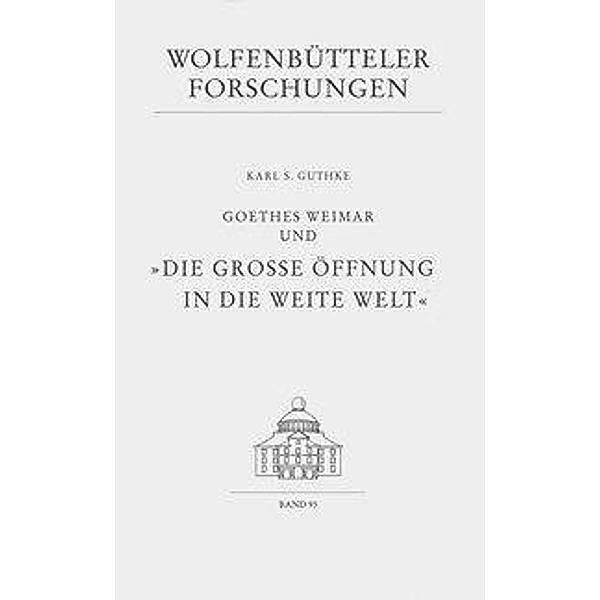 Guthke, K: Goethes Weimar und Die grosse Öffnung in die wei, Karl S Guthke