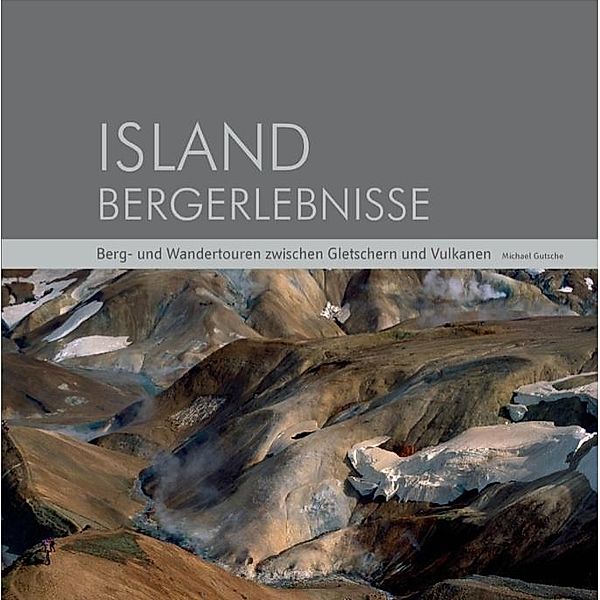 Gutsche, M: Island Bergerlebnisse, Michael Gutsche