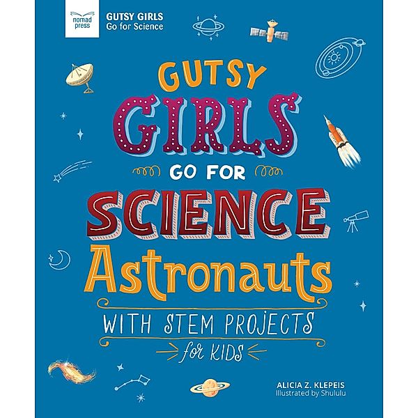 Gutsy Girls Go For Science: Astronauts / Gutsy Girls, Alicia Klepeis