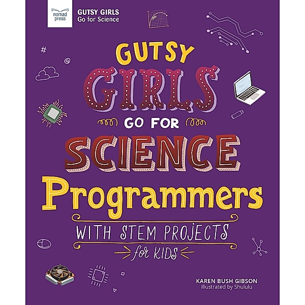 Gutsy Girls Go For Science: Programmers / Gutsy Girls, Karen Bush Gibson