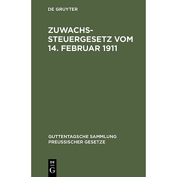 Guttentagsche Sammlung preußischer Gesetze / [4] / Zuwachssteuergesetz vom 14. Februar 1911