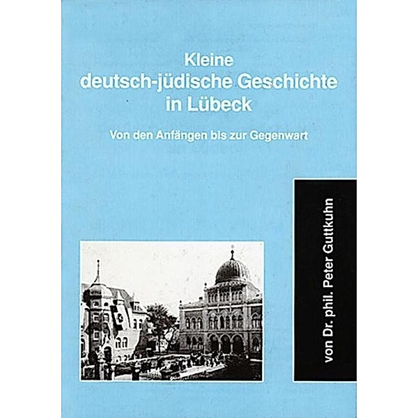 Guttkuhn, P: Kleine deutsch-jüdische Geschichte in Lübeck, Peter Guttkuhn