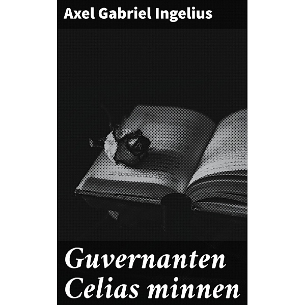 Guvernanten Celias minnen, Axel Gabriel Ingelius