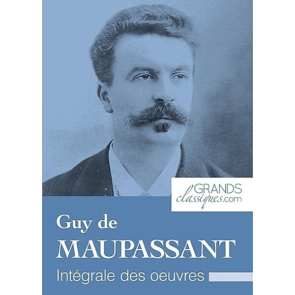 Guy de Maupassant, Guy de Maupassant, Grandsclassiques. Com