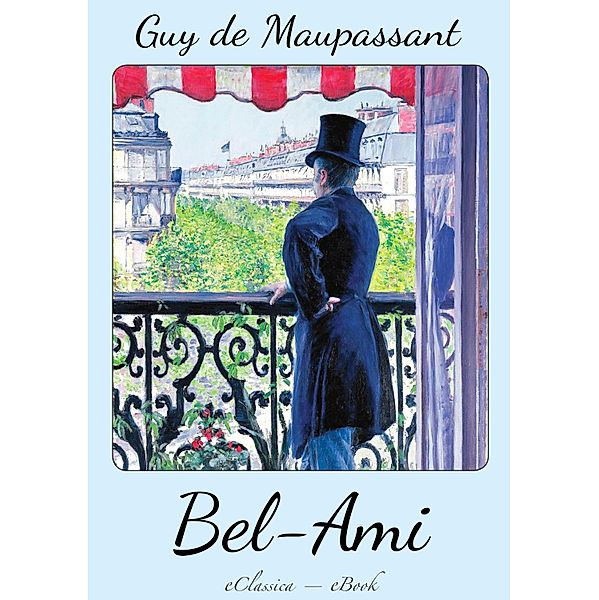 Guy de Maupassant: Bel Ami, Guy de Maupassant