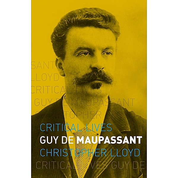 Guy de Maupassant / Critical Lives, Lloyd Christopher Lloyd